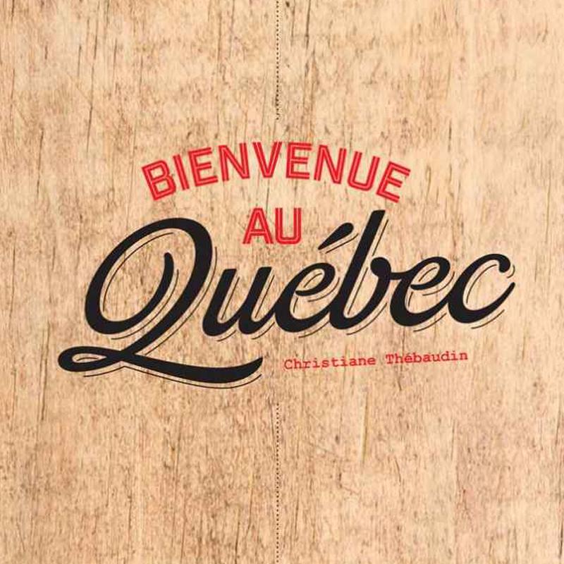 Bienvenue au Québec - livre recettes