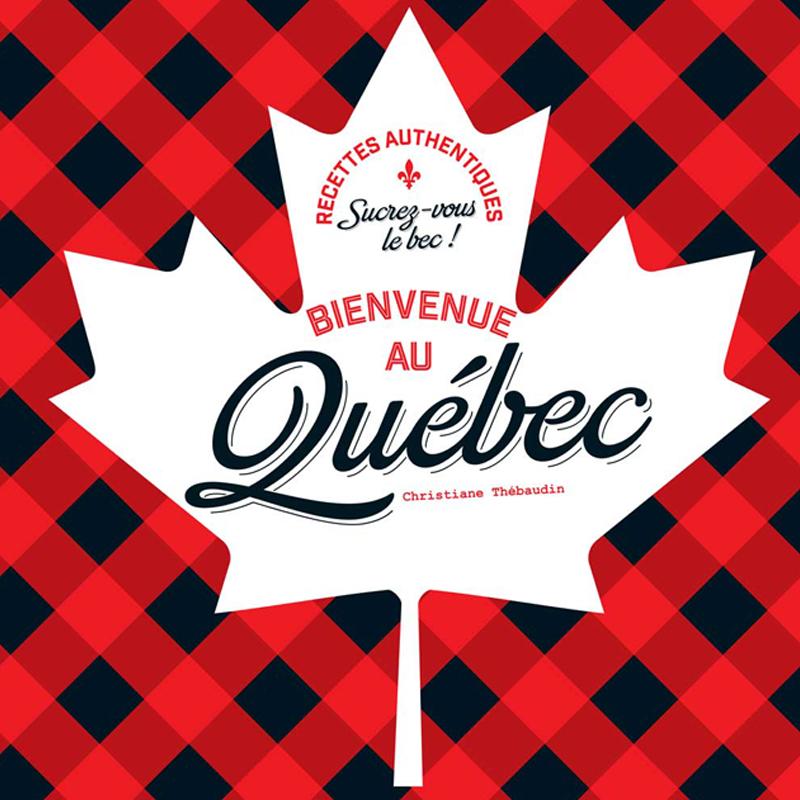 Bienvenue au Québec - livre recettes